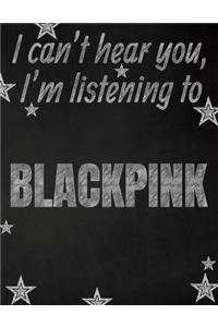 I can't hear you, I'm listening to BLACKPINK creative writing lined notebook