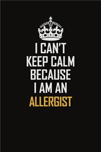I Can't Keep Calm Because I Am An Allergist