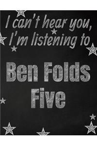 I can't hear you, I'm listening to Ben Folds Five creative writing lined notebook