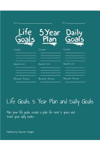 Life Goals, 5 Year Plan and Daily Goals