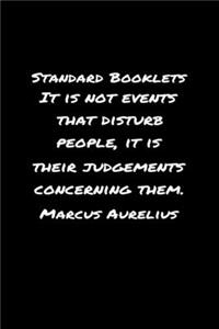 Standard Booklets It Is Not Events That Disturb People It Is Their Judgements Concerning Them Marcus Aurelius: A soft cover blank lined journal with a Marcus Aurelius quote at the top of each journal entry.