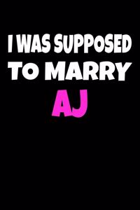 I was supposed to marry AJ