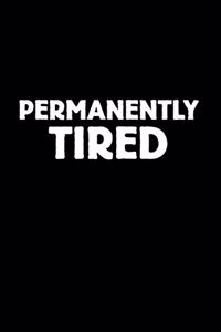 Permanently Tired