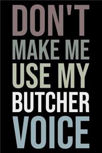 Don't Make Me Use My Butcher Voice