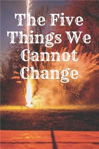 The Five Things We Cannot Change