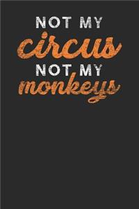 Not My Circus Not My Monkeys