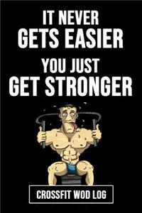 It Never Gets Easier, You Just Get Stronger