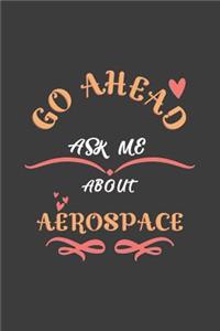 Go Ahead Ask Me About Aerospace