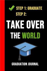 Step 1 Graduate, Step 2 Take Over The World
