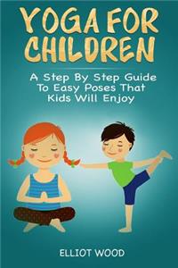 Yoga for children - A Step By Step Guide To Easy Poses That Kids Will Enjoy