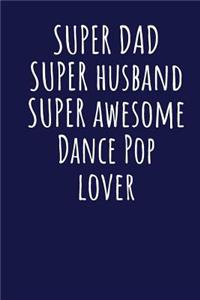 Super Dad Super Husband Super Awesome Dance Pop Lover