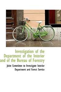Investigation of the Department of the Interior and of the Bureau of Forestry
