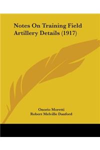 Notes On Training Field Artillery Details (1917)