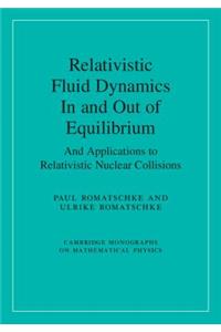 Relativistic Fluid Dynamics in and Out of Equilibrium