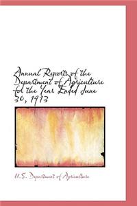 Annual Reports of the Department of Agriculture for the Year Ended June 30, 1913