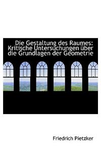 Die Gestaltung Des Raumes: Kritische Untersuchungen Ber Die Grundlagen Der Geometrie