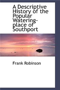 A Descriptive History of the Popular Watering-Place of Southport