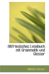 Altfriesisches Lesebuch Mit Grammatik Und Glossar