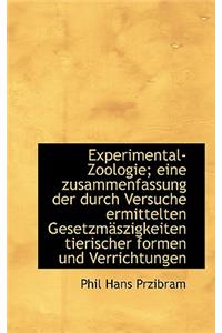 Experimental-Zoologie; Eine Zusammenfassung Der Durch Versuche Ermittelten Gesetzmaszigkeiten Tieris