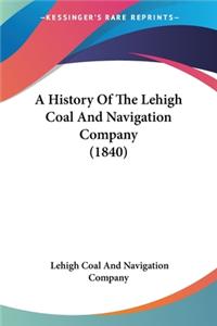 A History Of The Lehigh Coal And Navigation Company (1840)