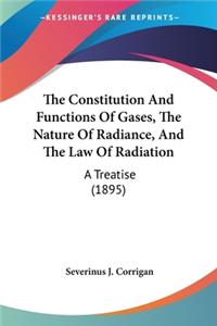 Constitution And Functions Of Gases, The Nature Of Radiance, And The Law Of Radiation