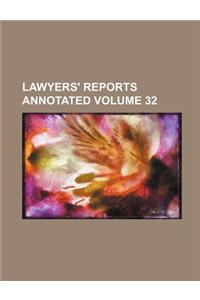 Lawyers' Reports Annotated Volume 32