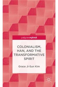 Colonialism, Han, and the Transformative Spirit