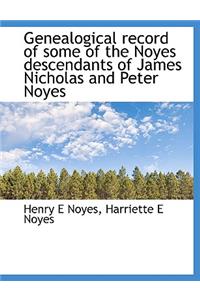 Genealogical Record of Some of the Noyes Descendants of James Nicholas and Peter Noyes
