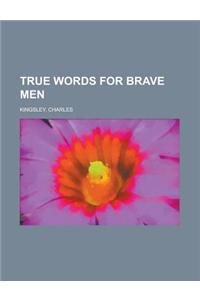 True Words for Brave Men