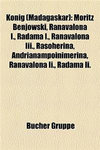 Knig (Madagaskar): Moritz Benjowski, Ranavalona I., Radama I., Ranavalona III., Rasoherina, Andrianampoinimerina, Ranavalona II., Radama