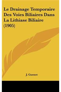 Le Drainage Temporaire Des Voies Biliaires Dans La Lithiase Biliaire (1905)