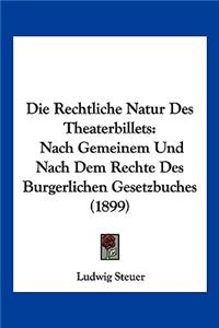 Rechtliche Natur Des Theaterbillets: Nach Gemeinem Und Nach Dem Rechte Des Burgerlichen Gesetzbuches (1899)