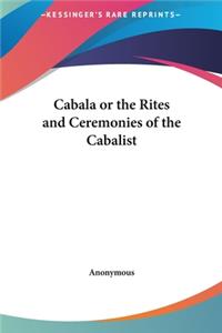 Cabala or the Rites and Ceremonies of the Cabalist