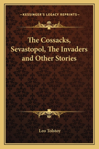 Cossacks, Sevastopol, The Invaders and Other Stories