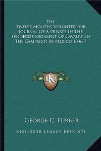 The Twelve Months Volunteer Or Journal Of A Private In The Tennessee Regiment Of Cavalry, In The Campaign In Mexico 1846-7