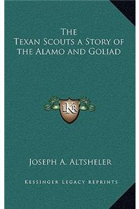 Texan Scouts a Story of the Alamo and Goliad