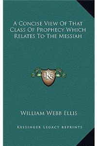 A Concise View of That Class of Prophecy Which Relates to the Messiah