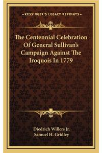 The Centennial Celebration Of General Sullivan's Campaign Against The Iroquois In 1779