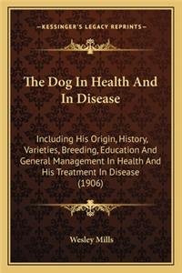 Dog in Health and in Disease the Dog in Health and in Disease