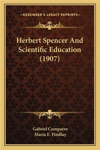 Herbert Spencer And Scientific Education (1907)