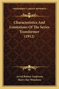 Characteristics and Limitations of the Series Transformer (1912)