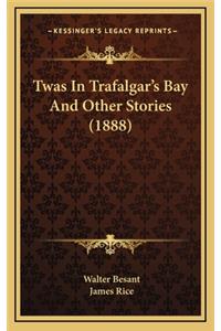Twas in Trafalgar's Bay and Other Stories (1888)