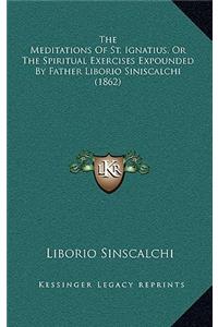 The Meditations of St. Ignatius, or the Spiritual Exercises Expounded by Father Liborio Siniscalchi (1862)
