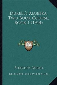 Durell's Algebra, Two Book Course, Book 1 (1914)