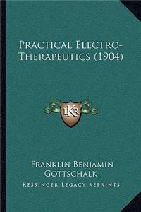 Practical Electro-Therapeutics (1904)