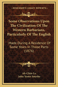 Some Observations Upon the Civilization of the Western Barbarians, Particularly of the English