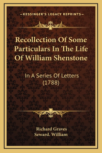 Recollection Of Some Particulars In The Life Of William Shenstone