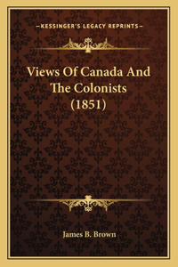 Views Of Canada And The Colonists (1851)