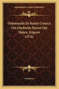 Ordonnantie En Statuyt Conincx Ons Gheduchts Heeren Opt Maken, Erigeren (1576)