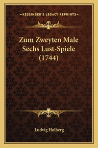 Zum Zweyten Male Sechs Lust-Spiele (1744)